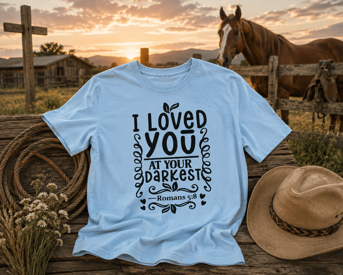 I Loved You At Your Darkest Tee — Romans 5:8 Christian Inspirational T-Shirt