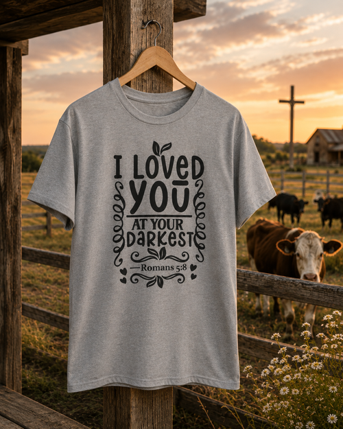 I Loved You At Your Darkest Tee — Romans 5:8 Christian Inspirational T-Shirt